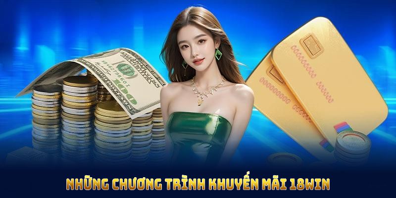 Khuyến mãi 18WIN hấp dẫn không nên bỏ lỡ